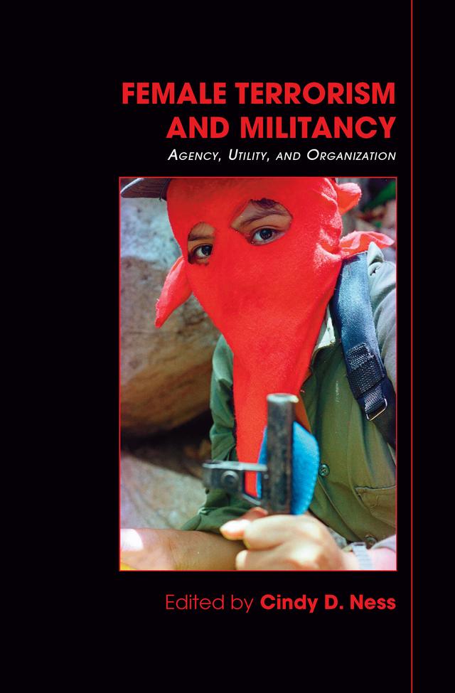 Female Terrorism and Militancy by Cindy D. Ness