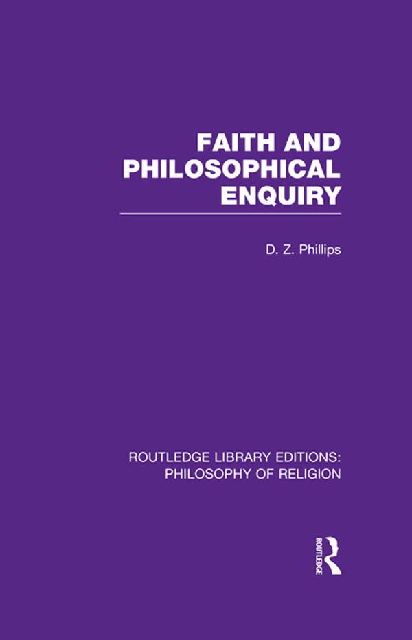 Faith and Philosophical Enquiry by D.Z. Phillips