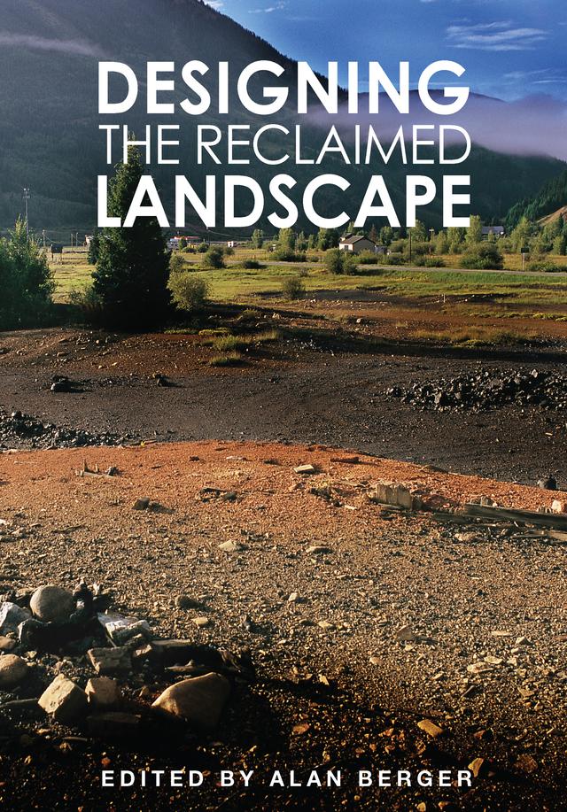 Designing the Reclaimed Landscape by Alan Berger
