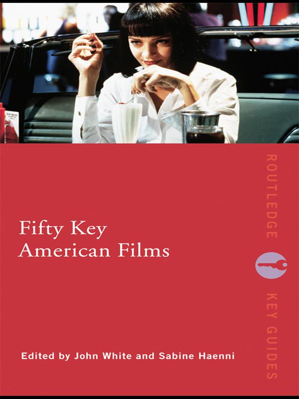 Fifty Key American Films by John White, Sabine Haenni