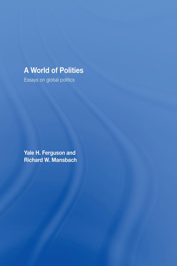 A World of Polities by Richard W. Mansbach, Yale H. Ferguson