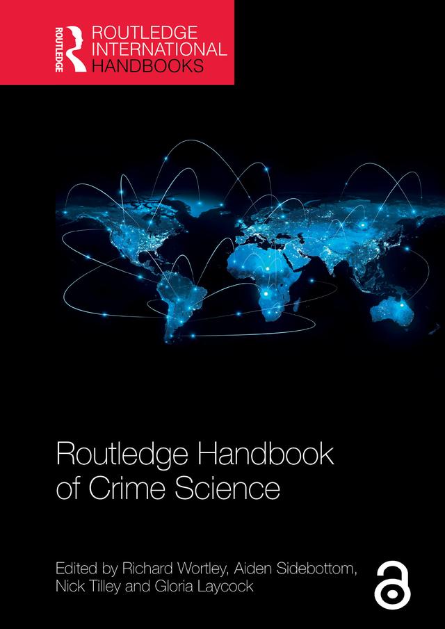 Routledge Handbook of Crime Science by Aiden Sidebottom, Gloria Laycock, Nick Tilley, Richard Wortley