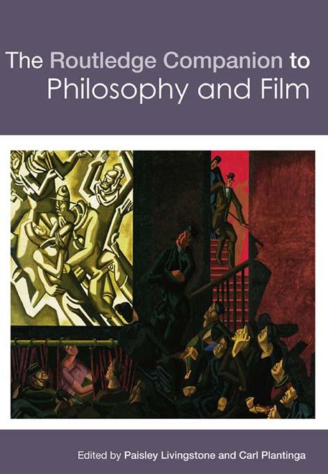 The Routledge Companion to Philosophy and Film by Carl Plantinga, Paisley Livingston