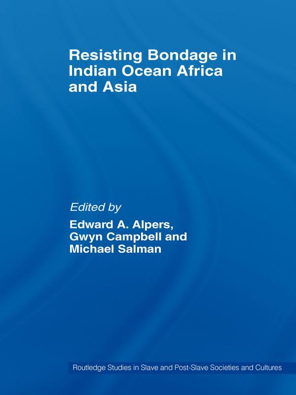 Resisting Bondage in Indian Ocean Africa and Asia by Edward A. Alpers, Gwyn Campbell, Michael Salman