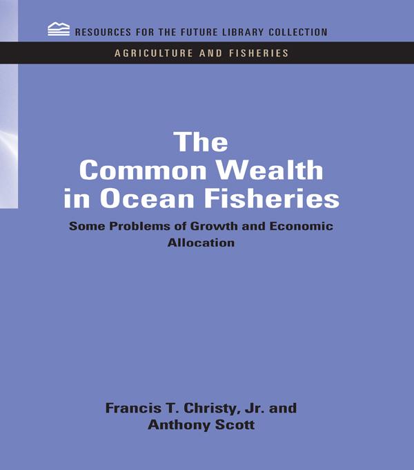 The Common Wealth in Ocean Fisheries by Anthony Scott, Francis T. Christy
