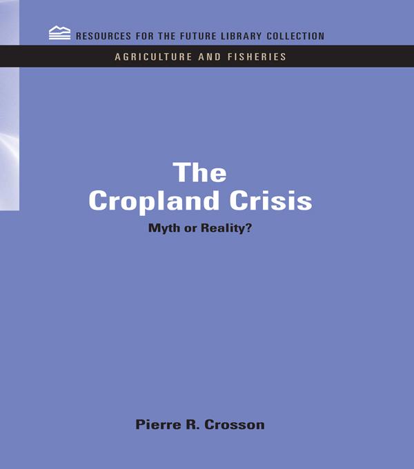 The Cropland Crisis by Pierre Crosson