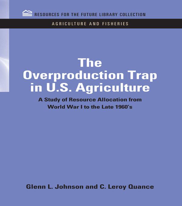 The Overproduction Trap in U.S. Agriculture by C Leroy Quance, Glenn Johnson