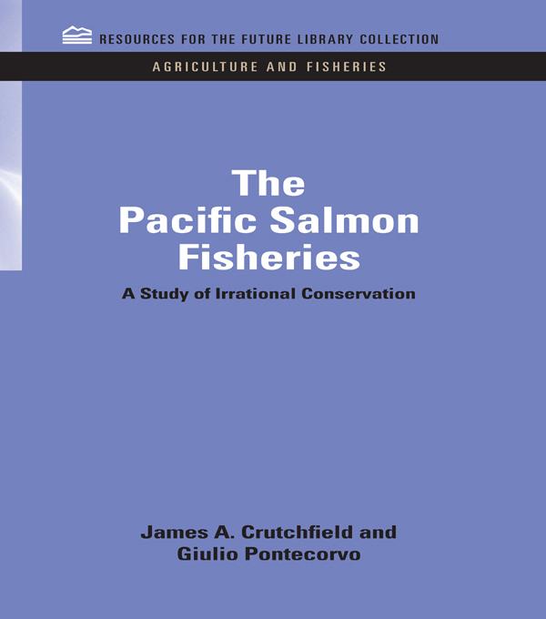 The Pacific Salmon Fisheries by Giulio Pontecorvo, James A. Crutchfield