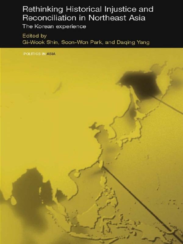 Rethinking Historical Injustice and Reconciliation in Northeast Asia by Daqing Yang, Gi-Wook Shin, Soon-Won Park