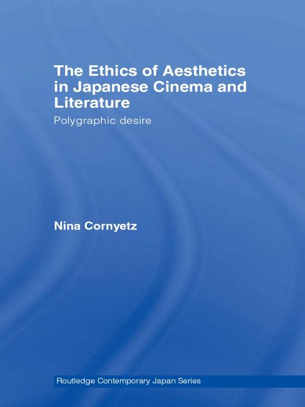 The Ethics of Aesthetics in Japanese Cinema and Literature by Nina Cornyetz