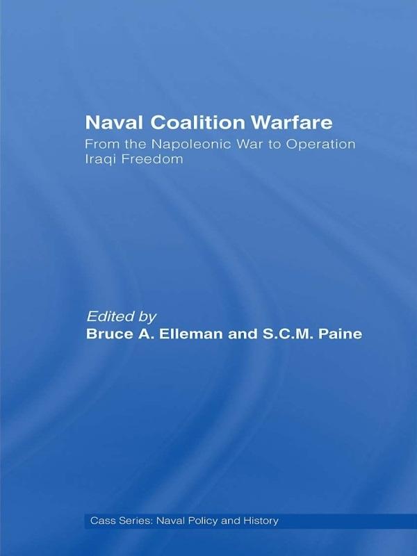 Naval Coalition Warfare by Bruce A. Elleman, S.C.M. Paine