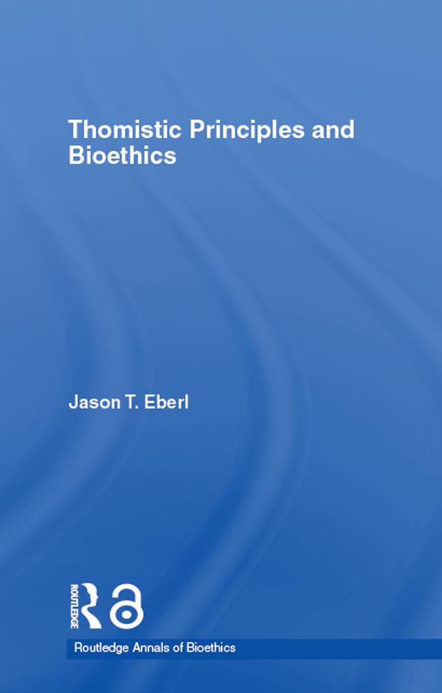 Thomistic Principles and Bioethics by Jason T. Eberl