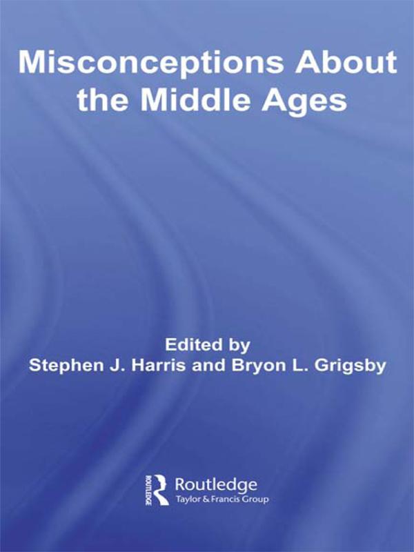 Misconceptions About the Middle Ages by Bryon L. Grigsby, Stephen Harris