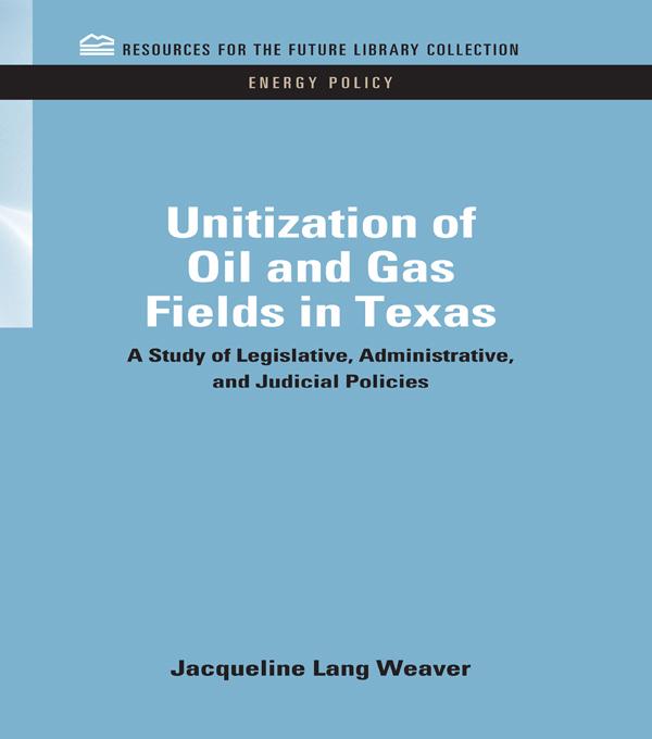 Unitization of Oil and Gas Fields in Texas by Jacqueline Lang Weaver