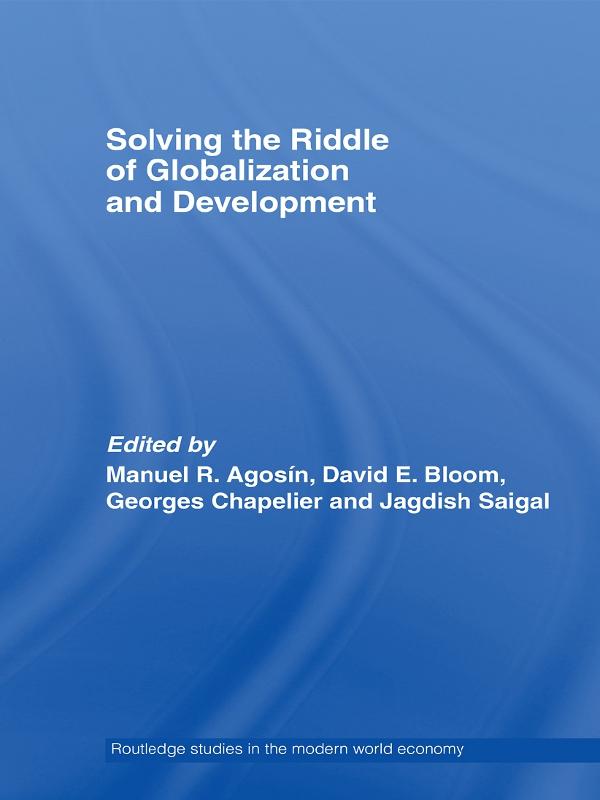 Solving the Riddle of Globalization and Development by David Bloom, George Chapelier, Jagdish Saigal, Manuel Agosin