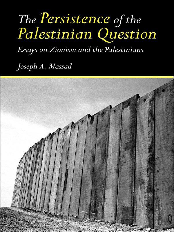 The Persistence of the Palestinian Question by Joseph Massad