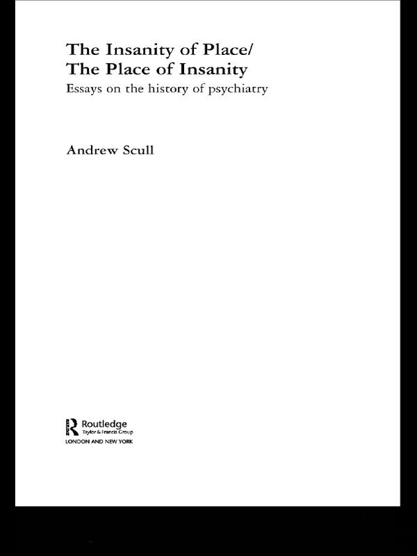 The Insanity of Place / The Place of Insanity by Andrew Scull