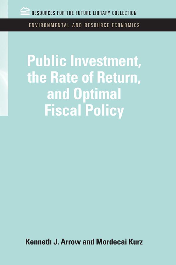 Public Investment, the Rate of Return, and Optimal Fiscal Policy by Kenneth J. Arrow, Mordecai Kruz