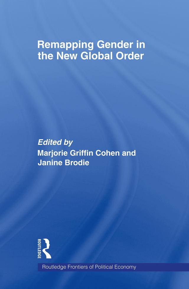 Remapping Gender in the New Global Order by Janine Brodie, Marjorie Griffin-Cohen