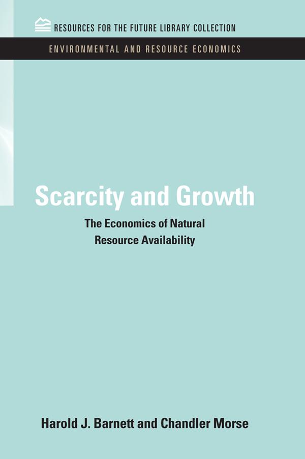 Scarcity and Growth by Chandler Morse, Harold J. Barnett