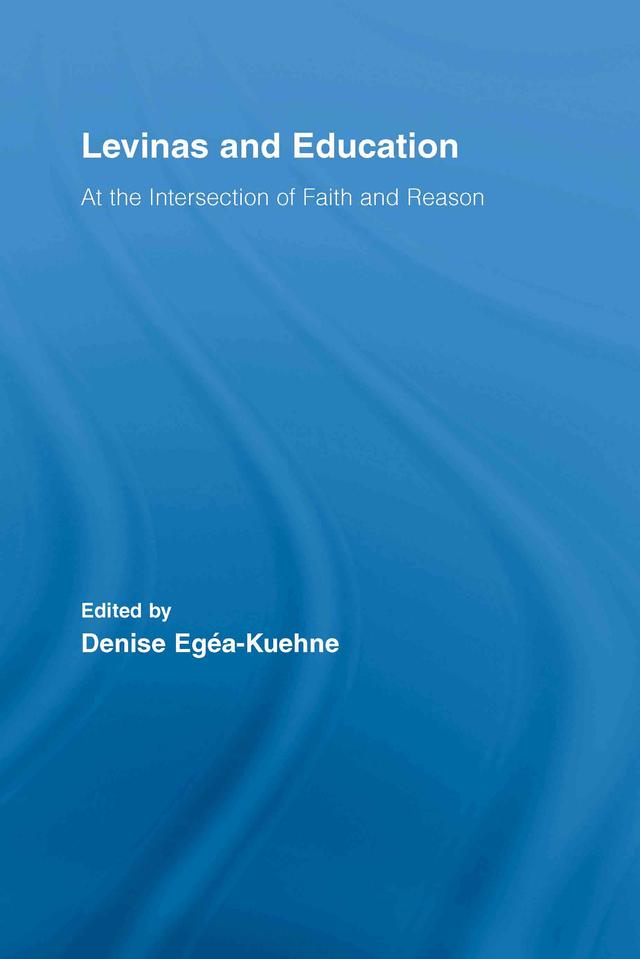 Levinas and Education by Denise Egea-Kuehne