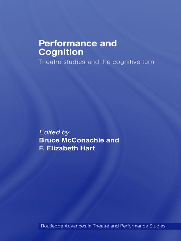 Performance and Cognition by Bruce McConachie, F. Elizabeth Hart