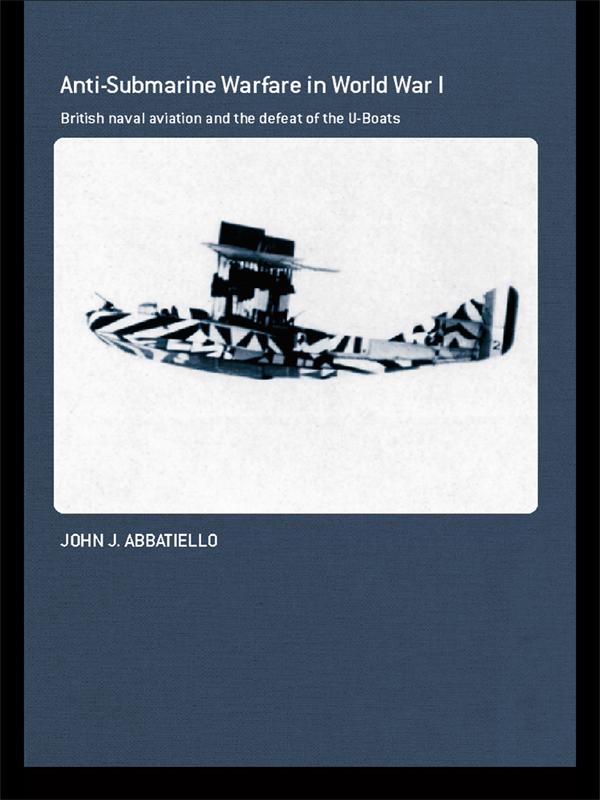 Anti-Submarine Warfare in World War I by John Abbatiello
