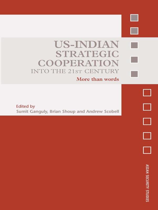US-Indian Strategic Cooperation into the 21st Century by Andrew Scobell, Brian Shoup, Sumit Ganguly