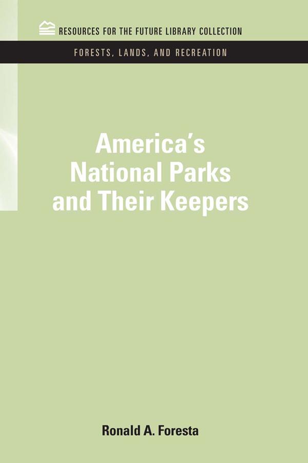 America's National Parks and Their Keepers by Ronald A. Foresta