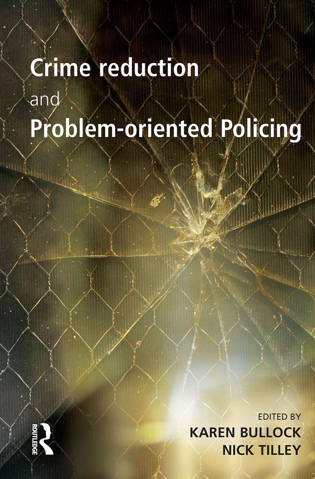 Crime Reduction and Problem-oriented Policing by Karen Bullock, Nick Tilley