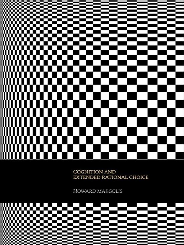 Cognition and Extended Rational Choice by Howard Margolis