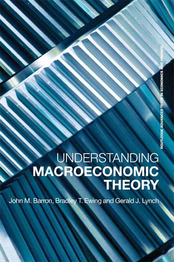 Understanding Macroeconomic Theory by Bradley T. Ewing, Gerald J. Lynch, John M. Barron