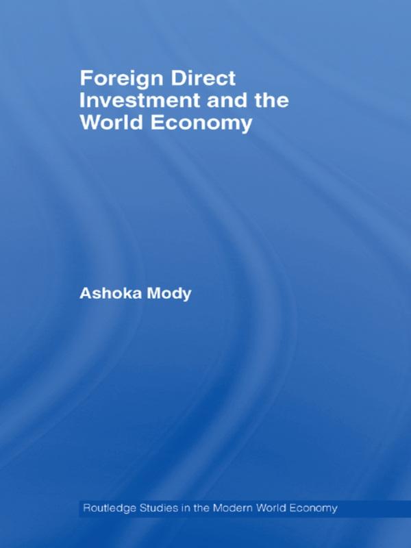 Foreign Direct Investment and the World Economy by Ashoka Mody