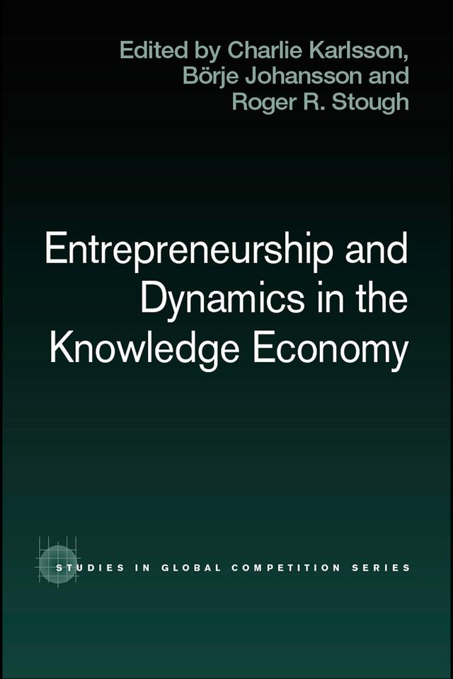 Entrepreneurship and Dynamics in the Knowledge Economy by Börje Johansson, Charlie Karlsson, Roger Stough