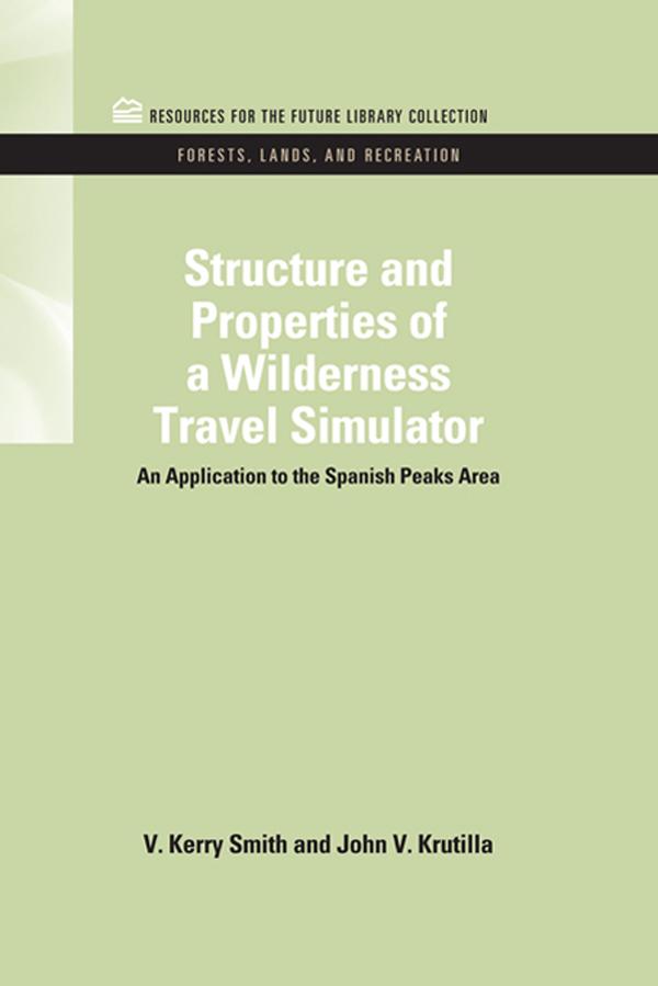 Structure and Properties of a Wilderness Travel Simulator by John V. Krutilla, V. Kerry Smith