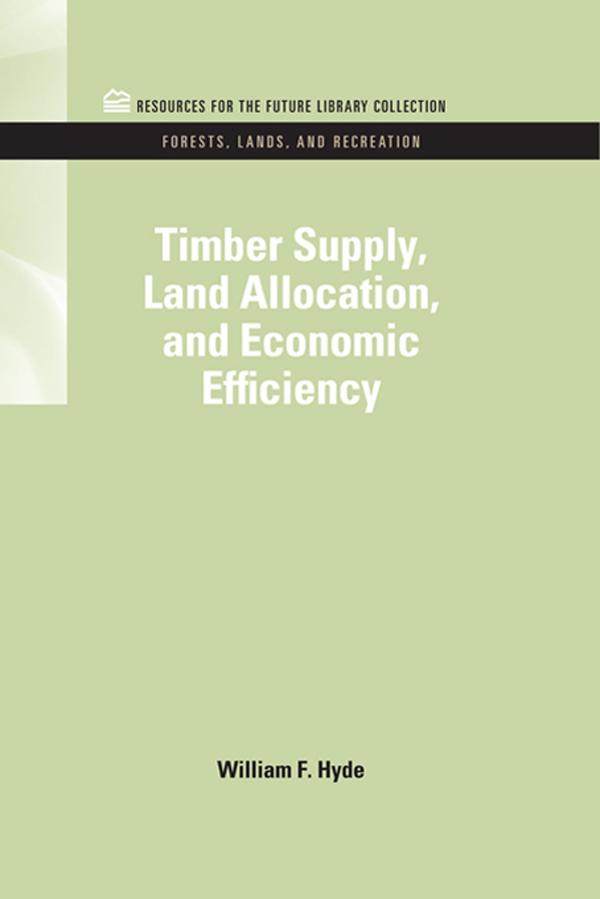Timber Supply, Land Allocation, and Economic Efficiency by William F. Hyde
