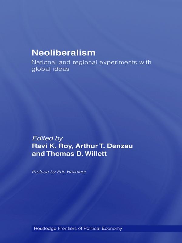 Neoliberalism: National and Regional Experiments with Global Ideas by Arthur T. Denzau, Ravi K. Roy, Thomas D. Willett