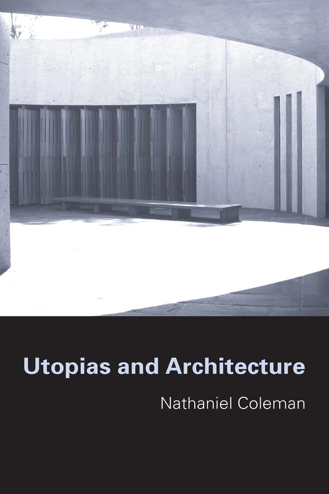 Utopias and Architecture by Nathaniel Coleman