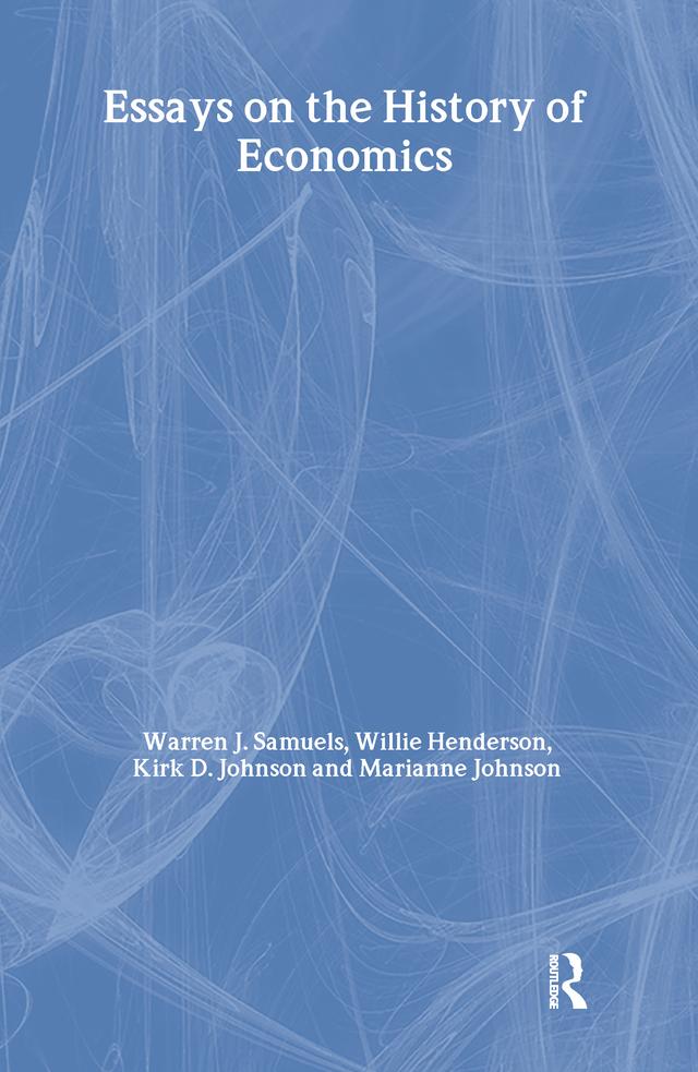 Essays in the History of Economics by Kirk D. Johnson, Marianne F. Johnson, Warren J. Samuels, William Henderson