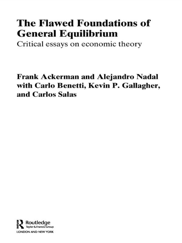 The Flawed Foundations of General Equilibrium Theory by Alejandro Nadal, Frank Ackerman, Kevin P. Gallagher