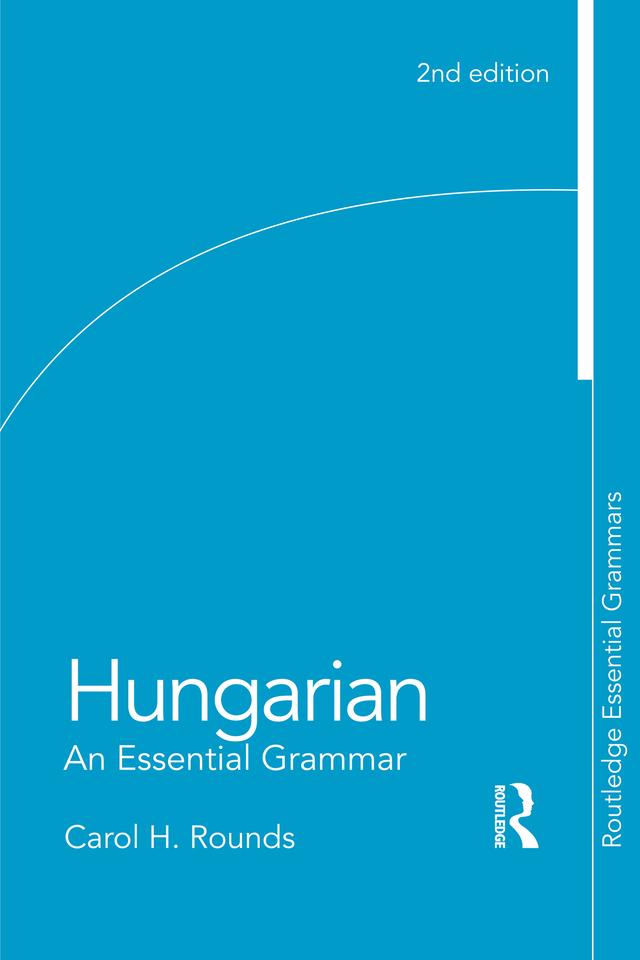 Hungarian: An Essential Grammar by Carol Rounds