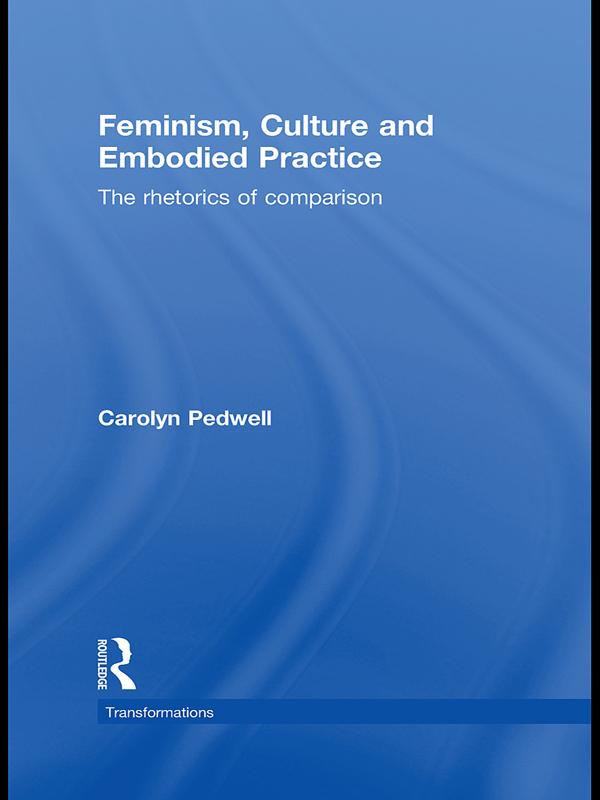 Feminism, Culture and Embodied Practice by Carolyn Pedwell