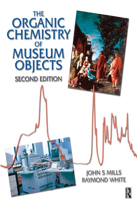 Organic Chemistry of Museum Objects by John Mills, Raymond White