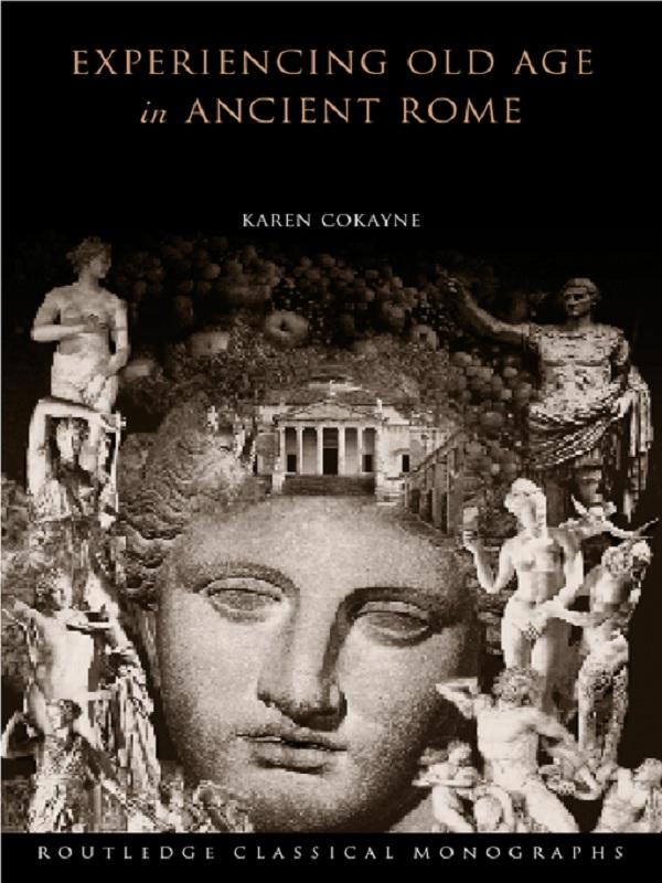 Experiencing Old Age in Ancient Rome by Karen Cokayne