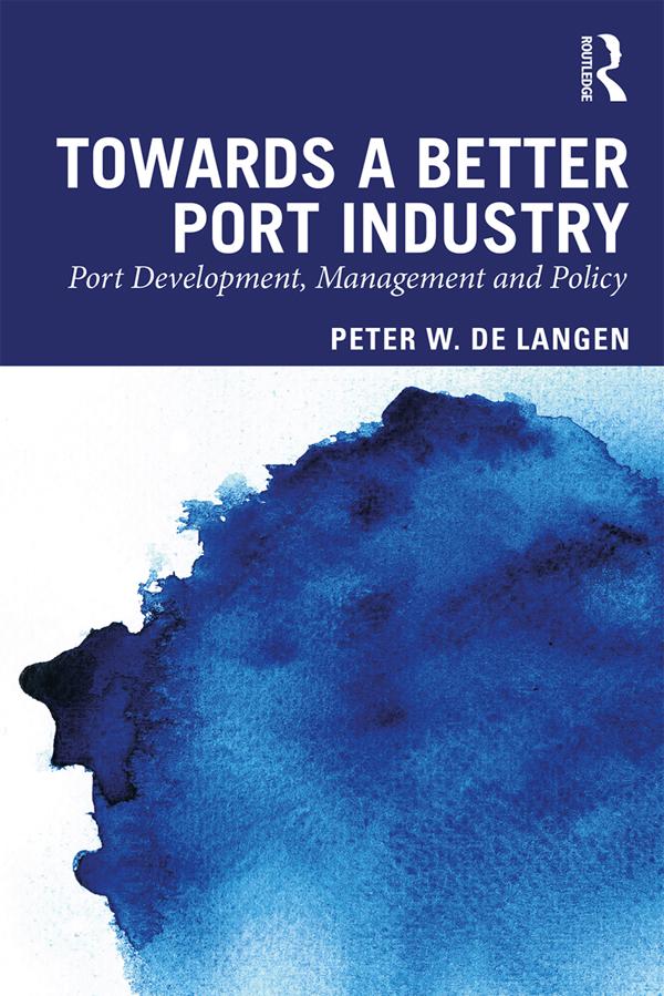 Towards a Better Port Industry by Peter W. de Langen