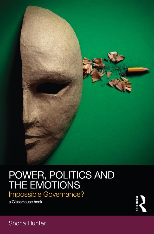Power, Politics and the Emotions by Shona Hunter