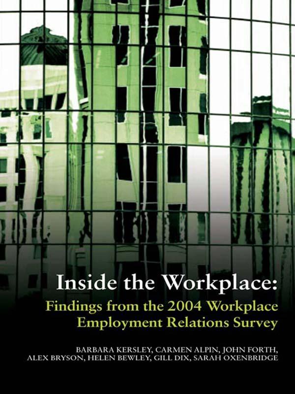 Inside the Workplace by Alex Bryson, Barbara Kersley, Carmen Alpin, Gill Dix, Helen Bewley, John Forth, Sarah Oxenbridge