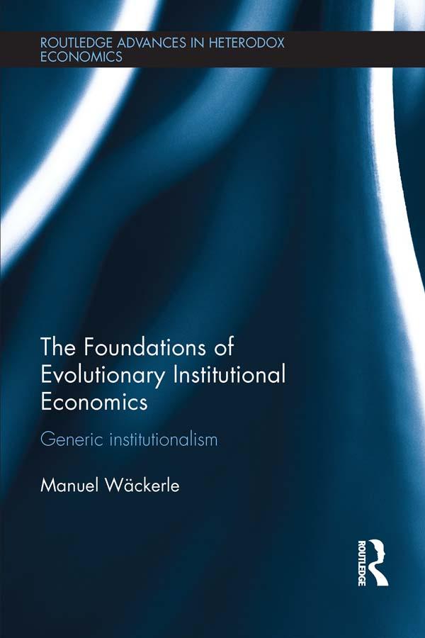 The Foundations of Evolutionary Institutional Economics by Manuel Scholz-Wackerle