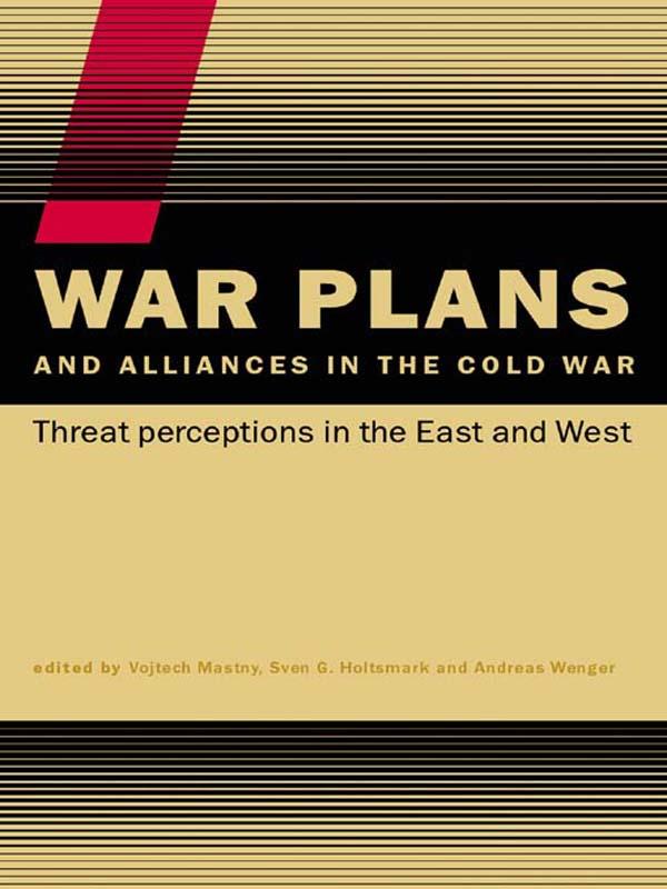 War Plans and Alliances in the Cold War by Andreas Wenger, Sven S. Holtsmark, Vojtech Mastny