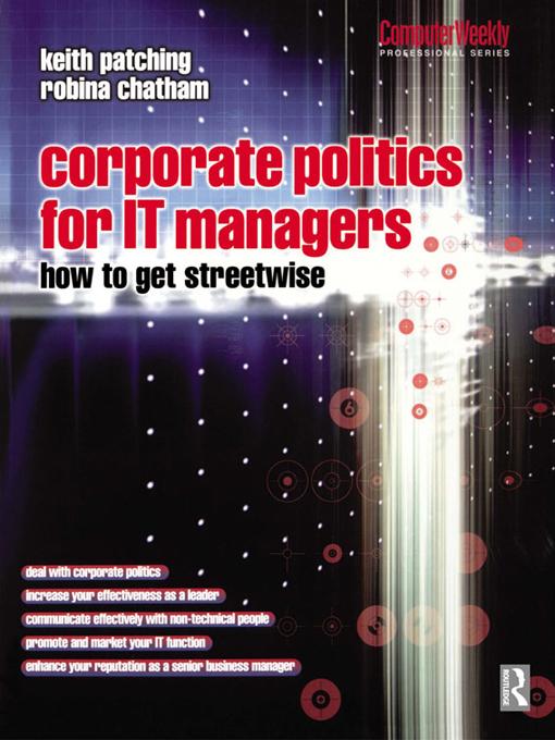 Corporate Politics for IT Managers: How to get Streetwise by Keith Patching, Robina Chatham